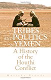 Book Tribes and Politics in Yemen: A History of the Houthi Conflict free
