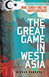 Book The Great Game in West Asia: Iran, Turkey and the South Caucasus free