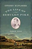 Book Citizen Explorer: The Life of Zebulon Pike free