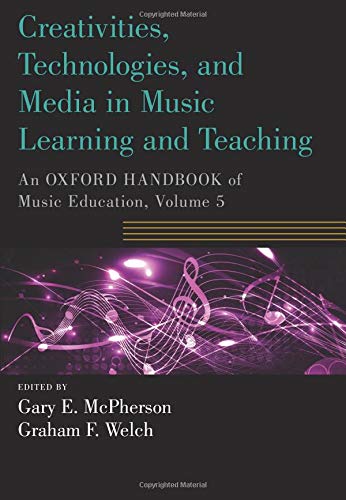 Book Creativities, Technologies, and Media in Music Learning and Teaching: An Oxford Handbook of Music Education, Volume 5 (Oxford Handbooks) free