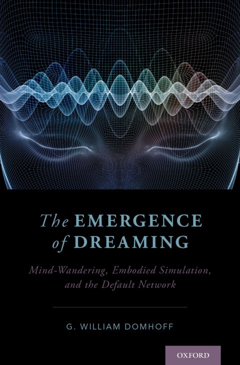 Book The Emergence of Dreaming: Mind-Wandering, Embodied Simulation, and the Default Network free