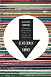 Book Democracy of Sound: Music Piracy and the Remaking of American Copyright in the Twentieth Century free