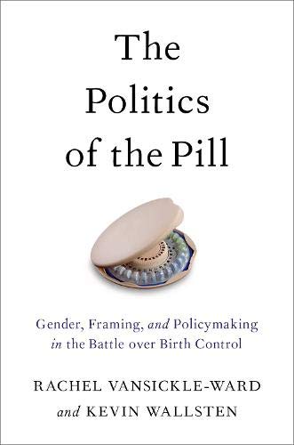 Book The Politics of the Pill: Gender, Framing, and Policymaking in the Battle over Birth Control free