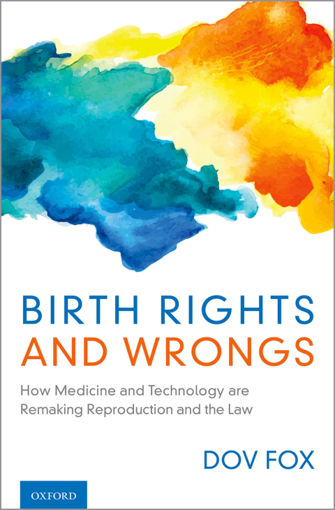 Book Birth Rights and Wrongs: How Medicine and Technology are Remaking Reproduction and the Law free