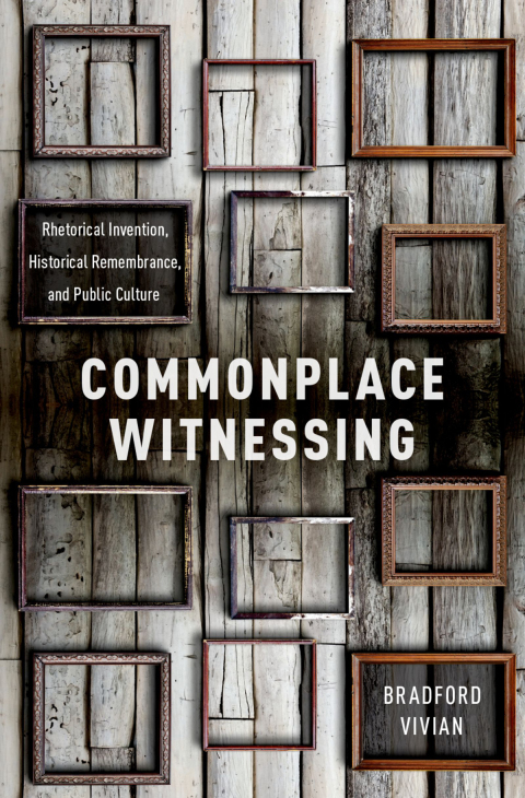Book Commonplace Witnessing: Rhetorical Invention, Historical Remembrance, and Public Culture free