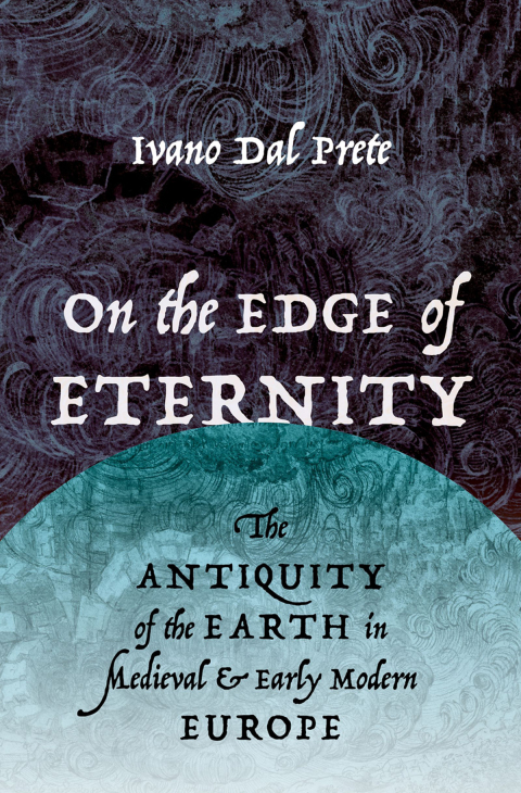 Book On the Edge of Eternity: The Antiquity of the Earth in Medieval and Early Modern Europe free