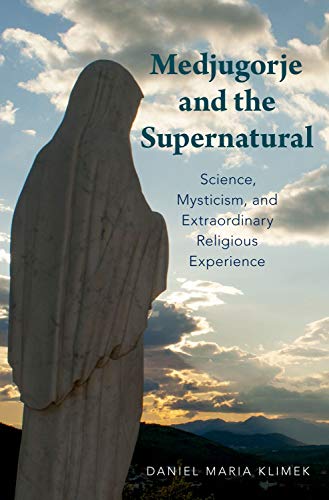 Book Medjugorje and the Supernatural: Science, Mysticism, and Extraordinary Religious Experience free