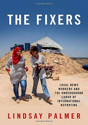 Book The Fixers: Local News Workers and the Underground Labor of International Reporting free