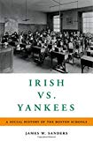 Book Irish vs. Yankees: A Social History of the Boston Schools free
