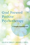 Book Goal Focused Positive Psychotherapy: A Strengths-Based Approach free