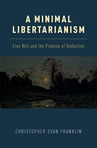 Book A Minimal Libertarianism: Free Will and the Promise of Reduction free