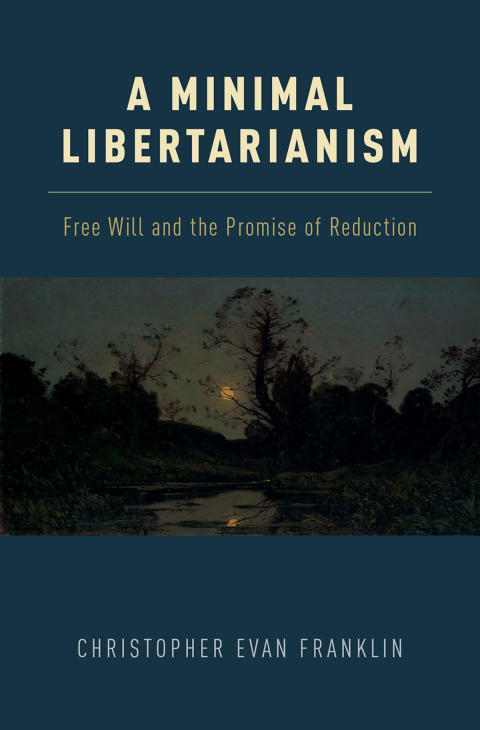 Book A Minimal Libertarianism: Free Will and the Promise of Reduction free