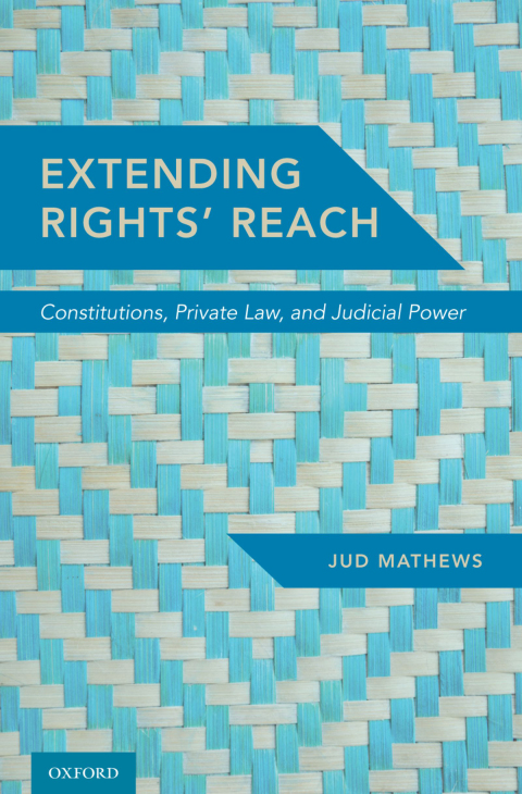 Book Extending Rights' Reach: Constitutions, Private Law, and Judicial Power free
