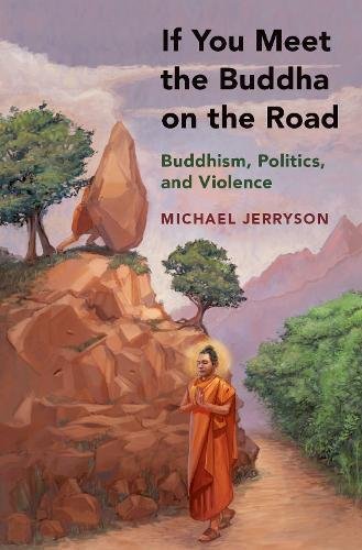 Book If You Meet the Buddha on the Road: Buddhism, Politics, and Violence free