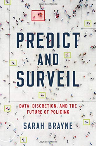 Book Predict and Surveil: Data, Discretion, and the Future of Policing free