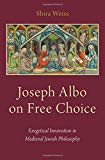 Book Joseph Albo on Free Choice: Exegetical Innovation in Medieval Jewish Philosophy free