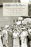 Book Politics of the Pantry: Housewives, Food, and Consumer Protest in Twentieth-Century America free