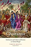 Book Unforgetting Chaitanya: Vaishnavism and Cultures of Devotion in Colonial Bengal free Book Unforgetting Chaitanya: Vaishnavism and Cultures of Devotion in Colonial Bengal free