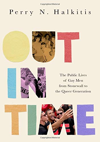 Book Out in Time: The Public Lives of Gay Men from Stonewall to the Queer Generation free