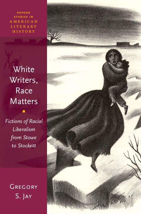 Book White Writers, Race Matters: Fictions of Racial Liberalism from Stowe to Stockett (Oxford Studies in American Literary History) free
