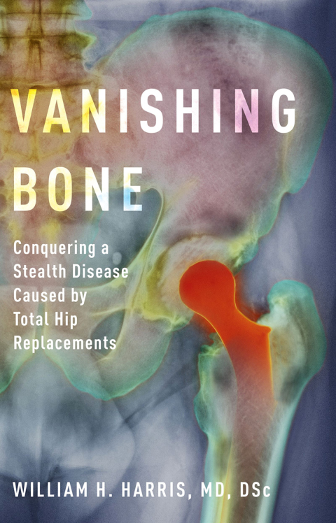 Book Vanishing Bone: Conquering a Stealth Disease Caused by Total Hip Replacements free