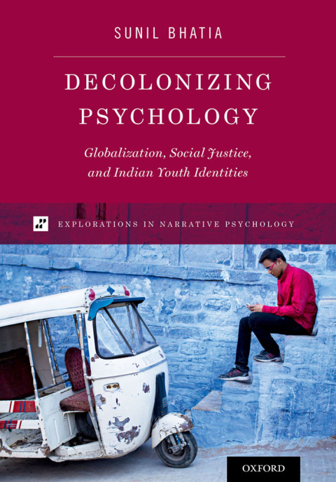 Book Decolonizing Psychology: Globalization, Social Justice, and Indian Youth Identities (Explorations in Narrative Psychology) free