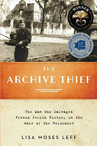 Book The Archive Thief: The Man Who Salvaged French Jewish History in the Wake of the Holocaust (Oxford Series on History and Archives) free