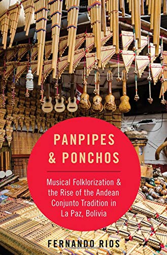 Book Panpipes & Ponchos: Musical Folklorization and the Rise of the Andean Conjunto Tradition in La Paz, Bolivia (CURRENTS IN LATIN AMER AND IBERIAN MUSIC) free