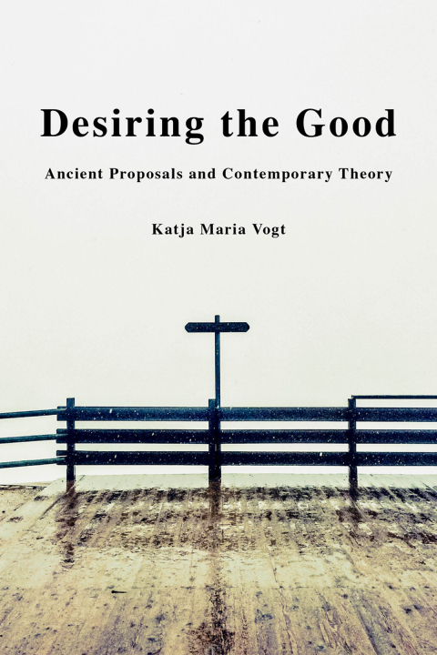 Book Desiring the Good: Ancient Proposals and Contemporary Theory free