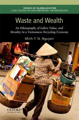 Book Waste and Wealth: An Ethnography of Labor, Value, and Morality in a Vietnamese Recycling Economy (Issues of Globalization:Case Studies in Contemporary Anthropology) free