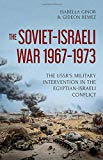 Book The Soviet-Israeli War, 1967-1973: The USSR's Military Intervention in the Egyptian-Israeli Conflict free