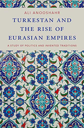 Book Turkestan and the Rise of Eurasian Empires: A Study of Politics and Invented Traditions free