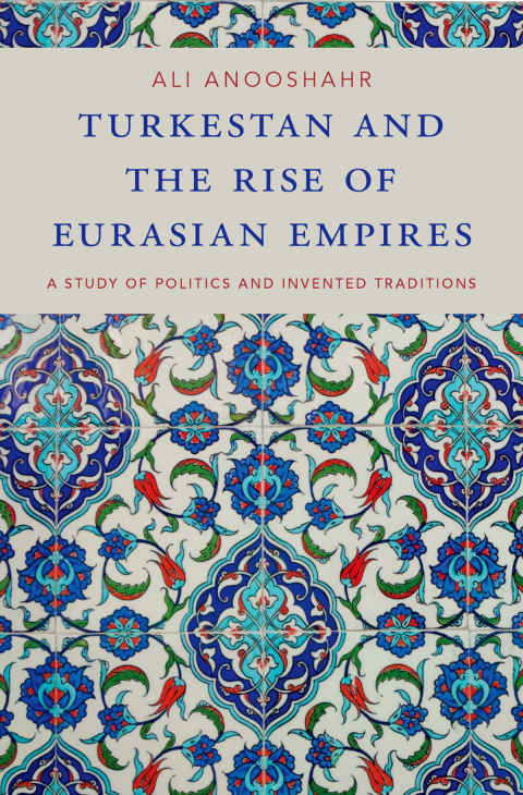 Book Turkestan and the Rise of Eurasian Empires: A Study of Politics and Invented Traditions free