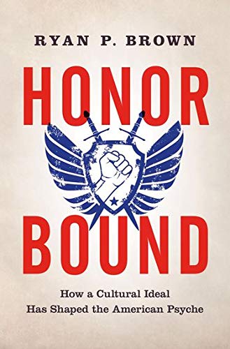 Book Honor Bound: How a Cultural Ideal Has Shaped the American Psyche free