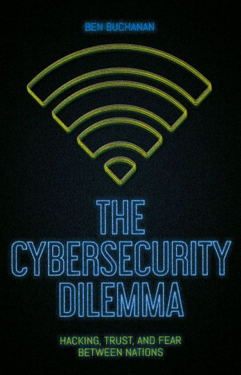 Book The Cybersecurity Dilemma: Hacking, Trust and Fear Between Nations free