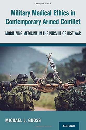 Book Military Medical Ethics in Contemporary Armed Conflict: Mobilizing Medicine in the Pursuit of Just War free