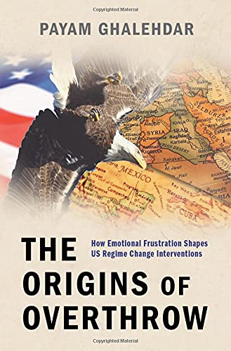 Book The Origins of Overthrow: How Emotional Frustration Shapes US Regime Change Interventions free