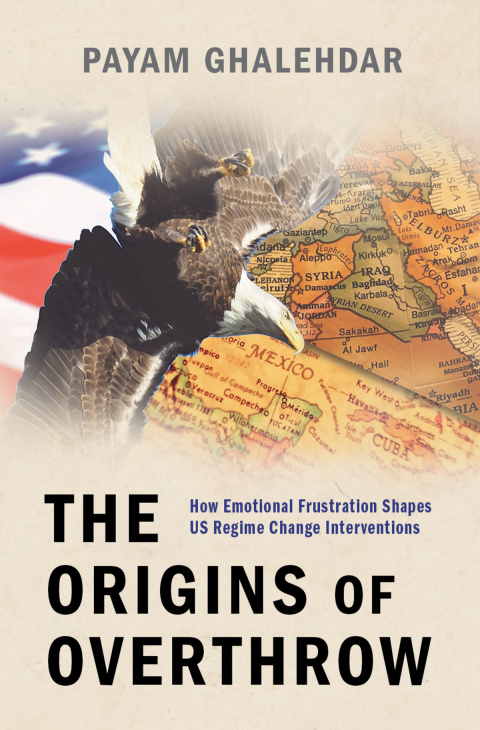 Book The Origins of Overthrow: How Emotional Frustration Shapes US Regime Change Interventions free