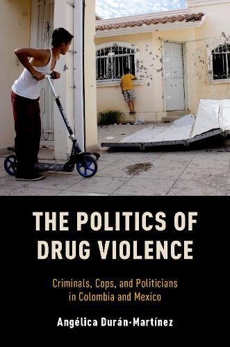 Book The Politics of Drug Violence: Criminals, Cops and Politicians in Colombia and Mexico free