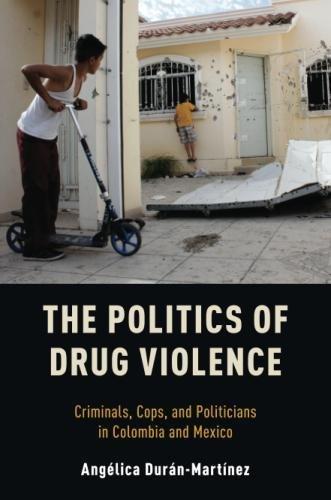 Book The Politics of Drug Violence: Criminals, Cops and Politicians in Colombia and Mexico free