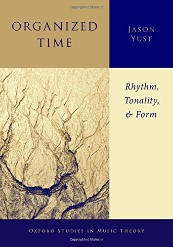 Book Organized Time: Rhythm, Tonality, and Form (Oxford Studies in Music Theory) free