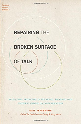 Book Repairing the Broken Surface of Talk: Managing Problems in Speaking, Hearing, and Understanding in Conversation (Foundations of Human Interaction) free