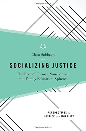 Book Socializing Justice: The Role of Formal, Non-Formal, and Family Education Spheres (PERSPECTIVES ON JUSTICE AND MORALITY) free