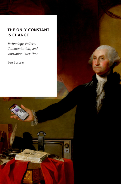 Book The Only Constant Is Change: Technology, Political Communication, and Innovation Over Time (Oxford Studies in Digital Politics) free