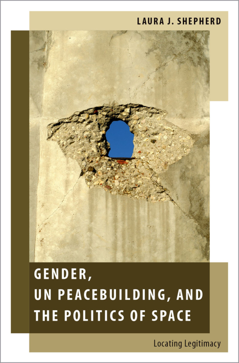 Book Gender, UN Peacebuilding, and the Politics of Space: Locating Legitimacy (Oxford Studies in Gender and International Relations) free