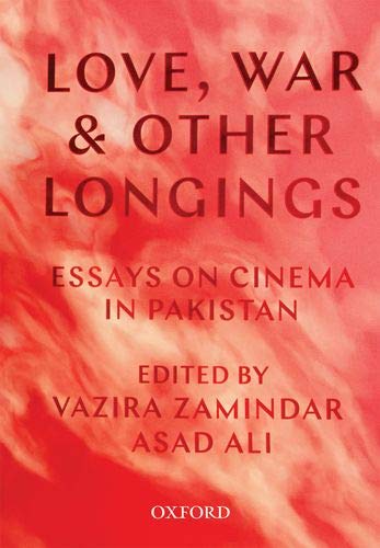 Book Love, War, and Other Longings: Essays on Cinema in Pakistan free