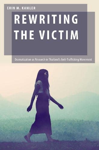 Book Rewriting the Victim: Dramatization as Research in Thailand's Anti-Trafficking Movement (Oxford Studies in Gender and International Relations) free