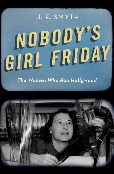 Book Nobody's Girl Friday: The Women Who Ran Hollywood free