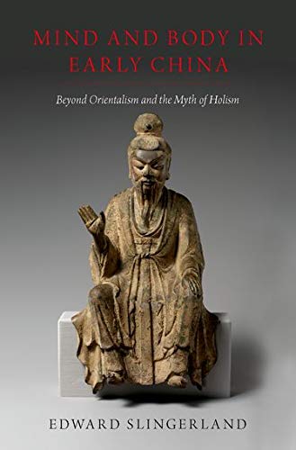 Book Mind and Body in Early China: Beyond Orientalism and the Myth of Holism free