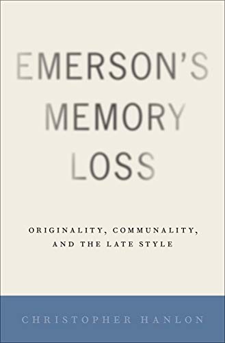 Book Emerson's Memory Loss: Originality, Communality, and the Late Style free